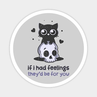 If I Had Feelings Magnet